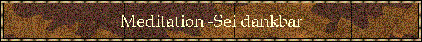 Meditation -Sei dankbar
