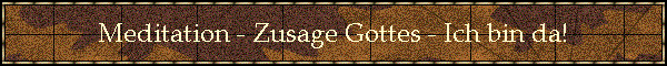Meditation - Zusage Gottes - Ich bin da!