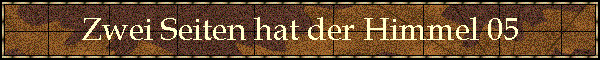 Zwei Seiten hat der Himmel 05